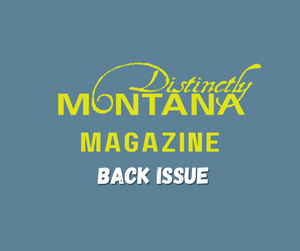 Distinctly Montana Magazine - Back Issue